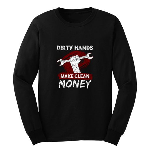 Dirty Hands Make Clean Money Mechanic Long Sleeve