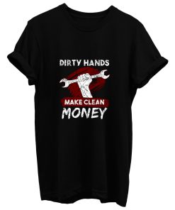 Dirty Hands Make Clean Money Mechanic T Shirt