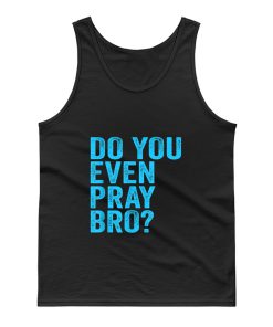 Do You Even Pray Bro Funny Prayer Tank Top