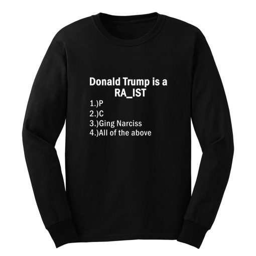 Donald Trump Is A Raist Long Sleeve