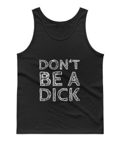 Dont Be A Dick Funny Saying Tank Top