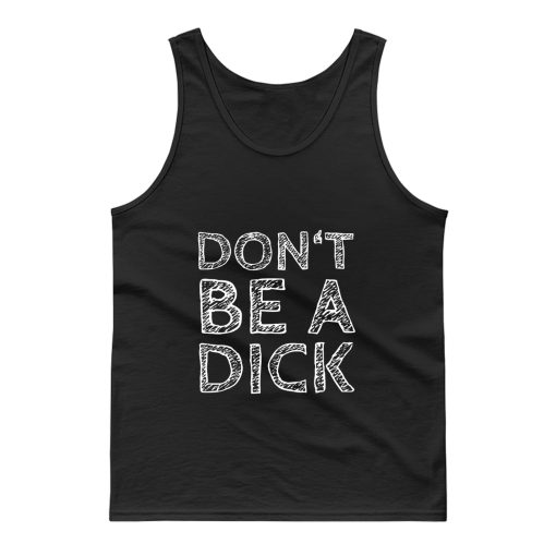 Dont Be A Dick Funny Saying Tank Top