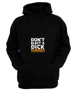 Dont Elect A Dick Hoodie