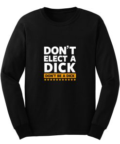 Dont Elect A Dick Long Sleeve