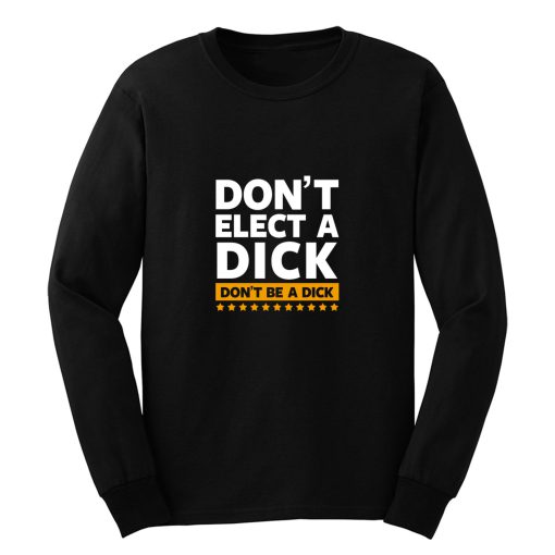 Dont Elect A Dick Long Sleeve