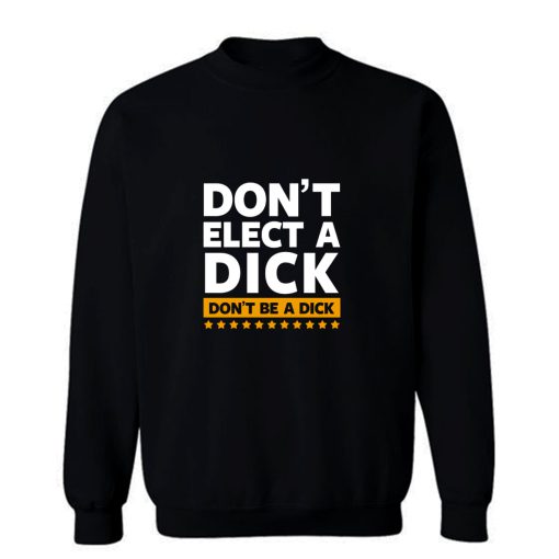 Dont Elect A Dick Sweatshirt
