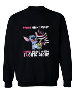 Family Means Nobody Fights Alone Breast Cance Sweatshirt