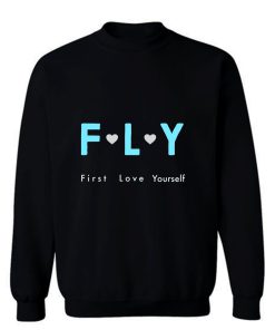 Fly First Love Yourself Sweatshirt