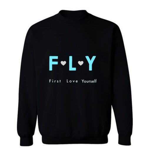 Fly First Love Yourself Sweatshirt