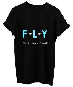 Fly First Love Yourself T Shirt