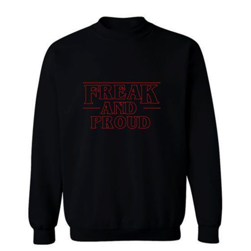 Freak And Proud Sweatshirt