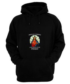 Funny Jesus Is Coming And Boy Is He Pissed Christian Hoodie