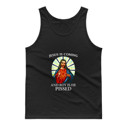 Funny Jesus Is Coming And Boy Is He Pissed Christian Tank Top