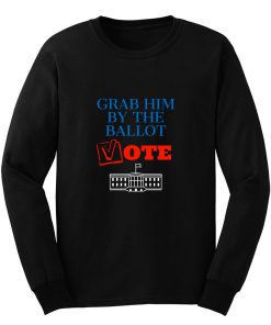 Grab Him By The Ballot Feminist 2020 Election Long Sleeve