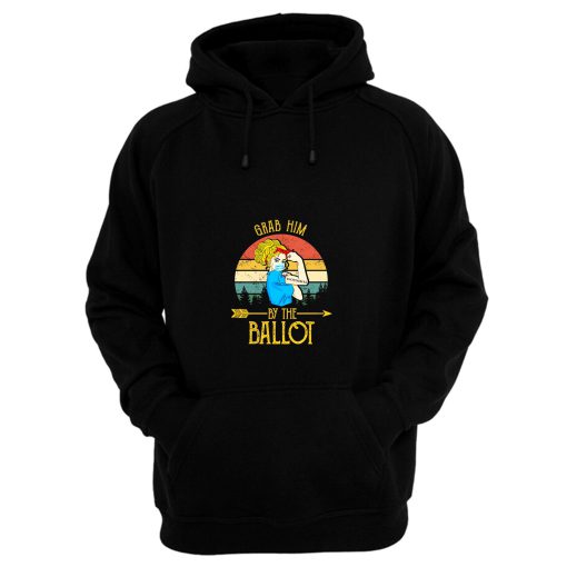 Grab Him By The Ballot Hoodie
