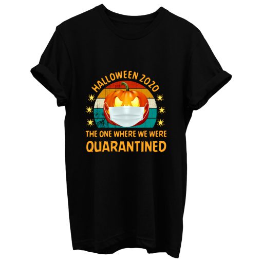 Halloween 2020 The One Where We Were Quarantined Happy Halloween Day T Shirt