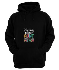 Happiness Is Being A Aunt At Home With Dog Mom Hoodie