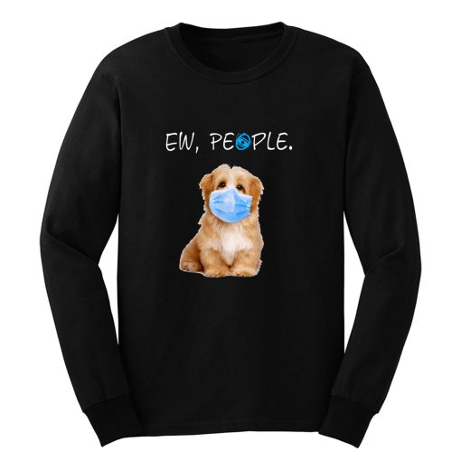 Havanese Dog Ew People Dog Wearing A Face Mask Long Sleeve