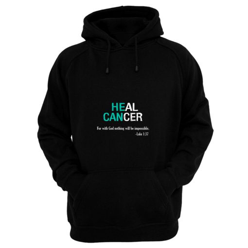 Heal Cancer God Nothing Will Be Impossible Ovarian Cancer Awareness Teal Ribbon Warrior Hoodie