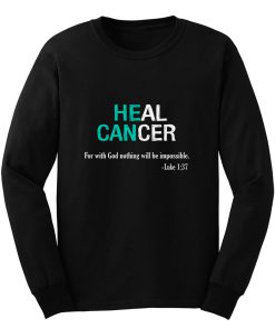 Heal Cancer God Nothing Will Be Impossible Ovarian Cancer Awareness Teal Ribbon Warrior Long Sleeve