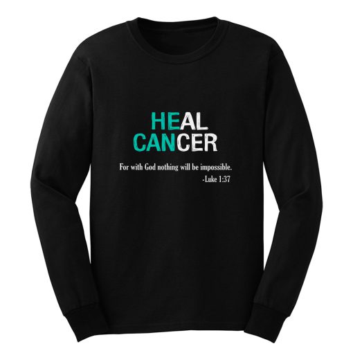 Heal Cancer God Nothing Will Be Impossible Ovarian Cancer Awareness Teal Ribbon Warrior Long Sleeve