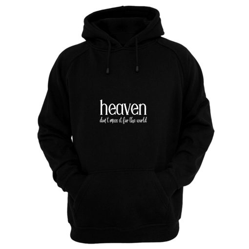 Heaven Dont Miss It For The World Hoodie