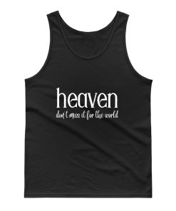 Heaven Dont Miss It For The World Tank Top