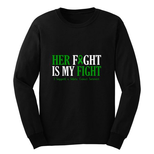 Her Fight Is My Fight I Support Future Cancer Survivor Awareness Long Sleeve