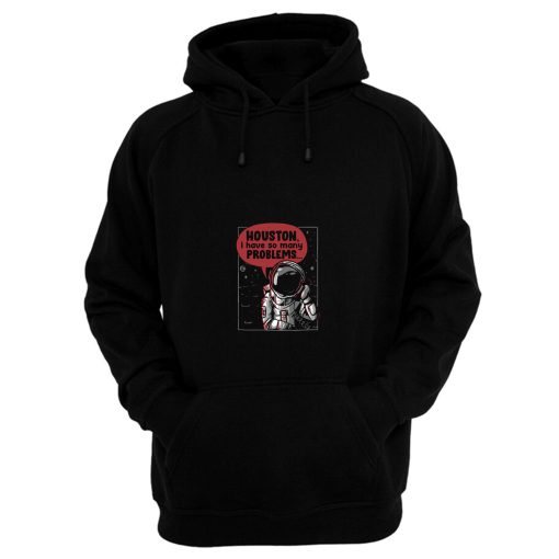 Houston I Have So Many Problems Hoodie