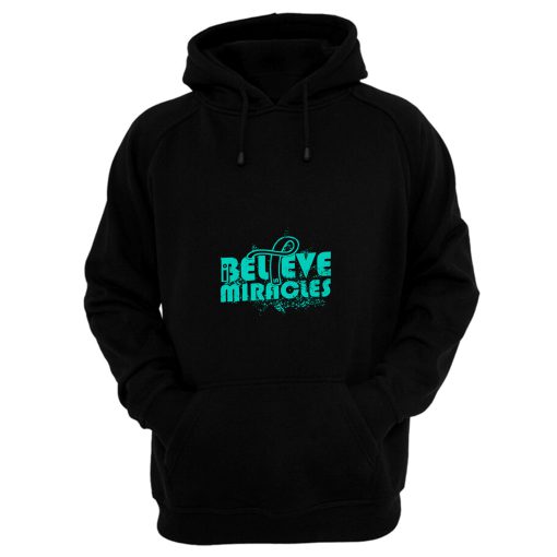 I Believe In Miracles Ovarian Cancer Awareness Teal Ribbon Warrior Support Survivor Hoodie