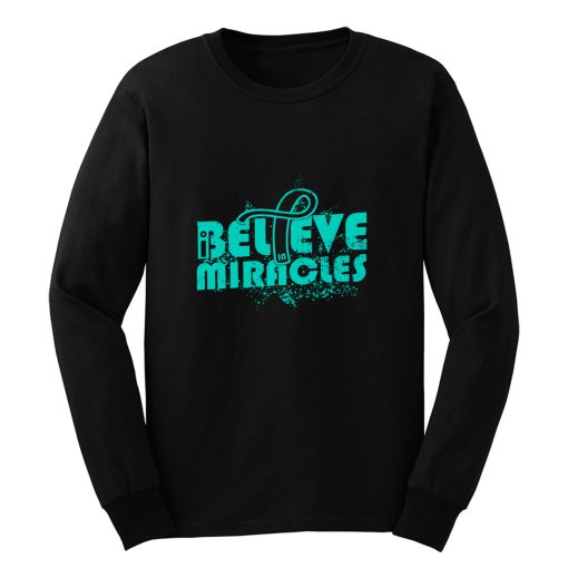 I Believe In Miracles Ovarian Cancer Awareness Teal Ribbon Warrior Support Survivor Long Sleeve