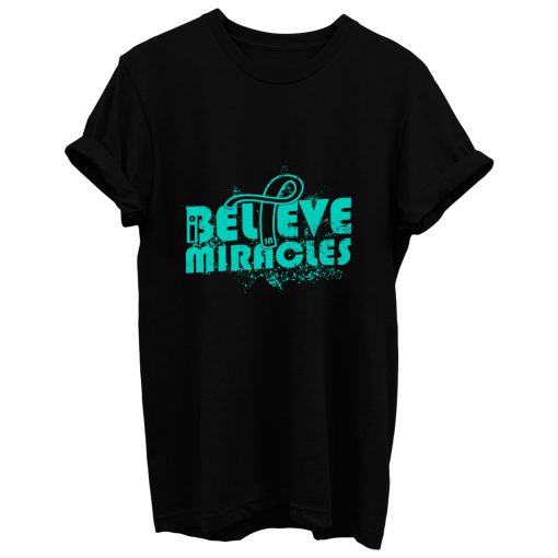 I Believe In Miracles Ovarian Cancer Awareness Teal Ribbon Warrior Support Survivor T Shirt