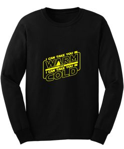 I Can Take You In Warm Or Cold Long Sleeve