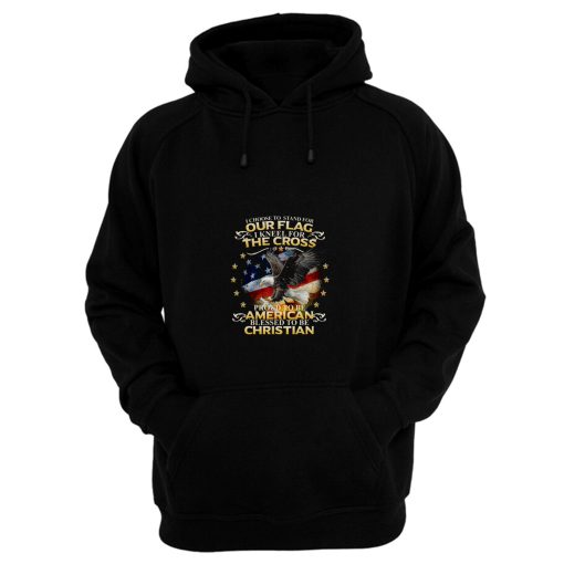 I Choose To Stand For Our Flag American Christian Hoodie