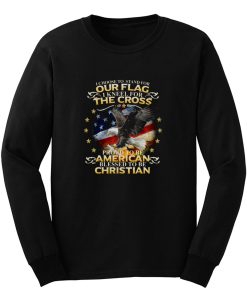 I Choose To Stand For Our Flag American Christian Long Sleeve