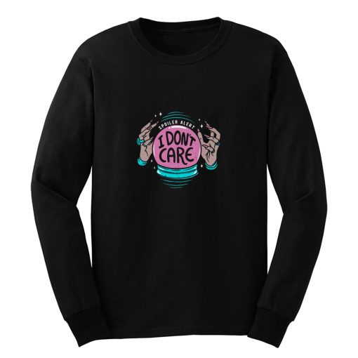 I Dont Care Long Sleeve