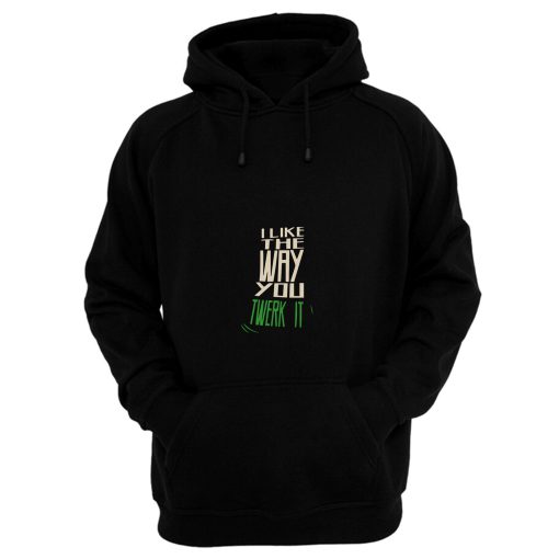 I Like The Way You Twerk It Hoodie