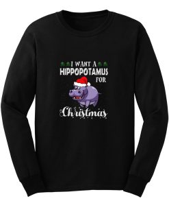 I Want A Hippopotamus For Christmas Shirt Xmas Hippo Long Sleeve