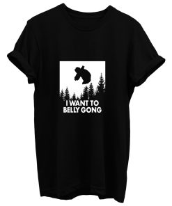 I Want To Belly Gong T Shirt