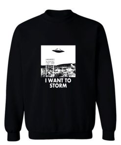 I Want To Storm Sweatshirt
