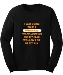 I Was Going To Be A Democrat For Halloween Long Sleeve