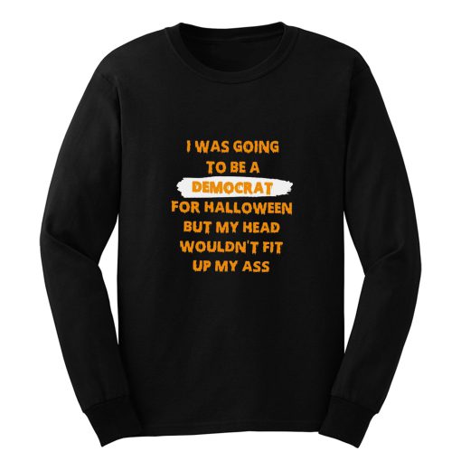 I Was Going To Be A Democrat For Halloween Long Sleeve