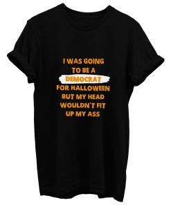 I Was Going To Be A Democrat For Halloween T Shirt
