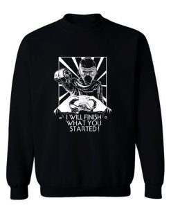 I Will Finish What You Started Sweatshirt