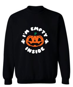 Im Empty Inside Halloween Sweatshirt