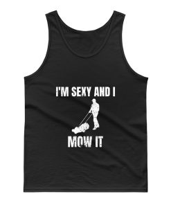 Im Sexy And I Mow It Gardener Gardening Mowing Tank Top