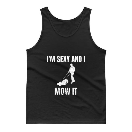 Im Sexy And I Mow It Gardener Gardening Mowing Tank Top