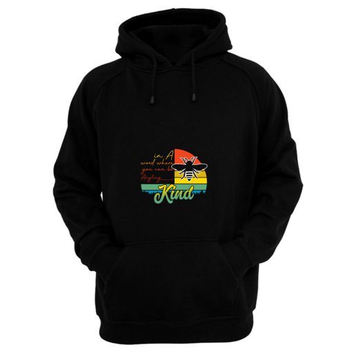 In A Word Where You Can Be Anyting Hoodie