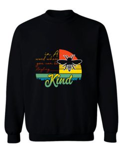 In A Word Where You Can Be Anyting Sweatshirt