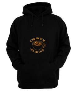 Its Too Latte Hoodie